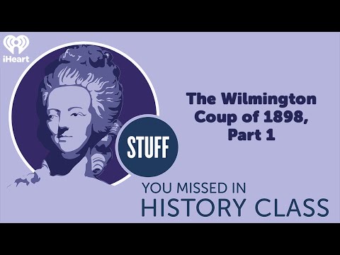 The Wilmington Coup of 1898, Part 1 | STUFF YOU MISSED IN HISTORY CLASS