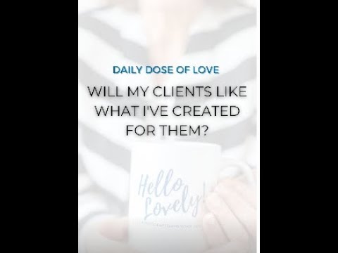 Daily Designed Dose of Love - Will My Clients Like What I've Created For Them?