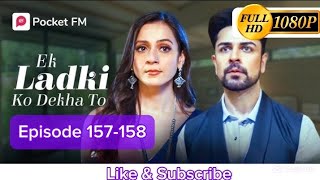 Ek Ladki ko Dekha To Episode 157-158 |Pocket FM story| एक लड़की को देखा तो #pocketfm #pocketfmhindi