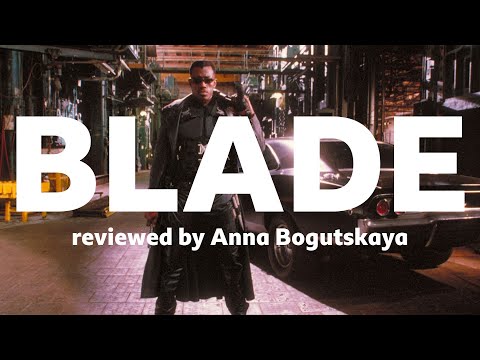 Blade reviewed by Anna Bogutskaya