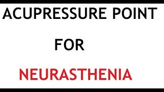 6 Acupressure point for Neurasthenia