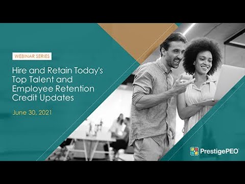 PrestigePEO Presents: Hire and Retain Today's Top Talent and Employee Retention Credit Updates