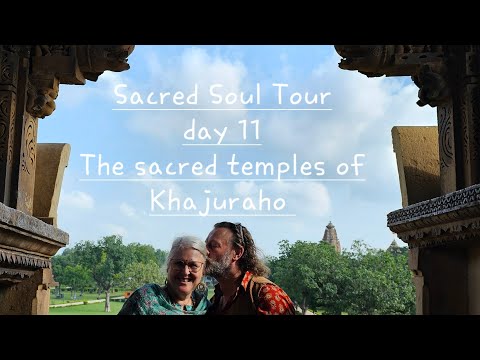 Sacred Soul Tour - Day 11 -The Temples of Khajuraho