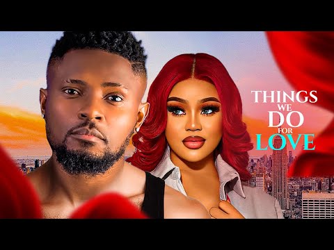 THE THINGS WE DO FOR LOVE ( NEW ) Maurice Sam, Chioma Nwaoha, Alex Cross 2024 Nigerian Movie