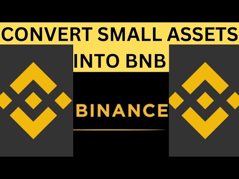 CONVERT SMALL ASSETS INTO BNB ON BINANCE EXCHANGE.