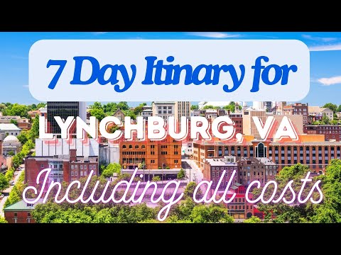 Lynchburg Virginia 7 Day Trip Itinerary Including Costs and Transport - Lynchburg Virginia 2024