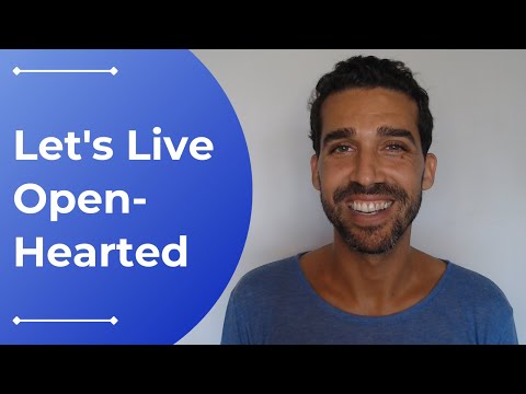 Do You Want To Live Open-Hearted?