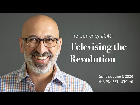 The Currency #049: Televising the Revolution