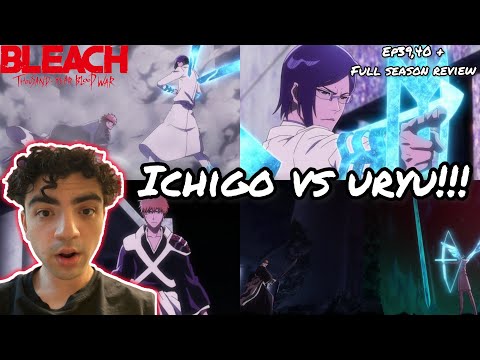 ICHIGO VS URYU! | BLEACH TYBW EPISODE 39 & 40 REACTION + FULL SEASON REVIEW