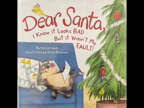 Dear Santa, I know it looks bad but it wasn’t my fault! By: Norma Lewis