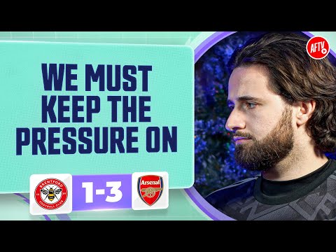 We Must Keep The Pressure On! (Christian) | Brentford 1-3 Arsenal