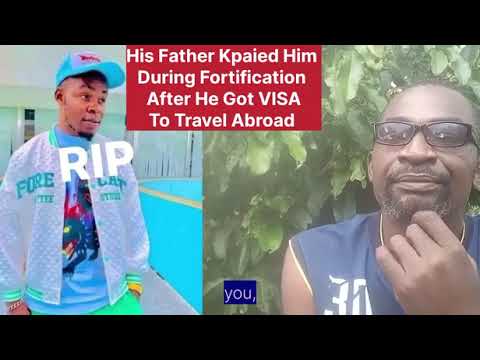 His Father Kpaied Him Carelessly During Fortification After He Got VISA to Travel Abroad