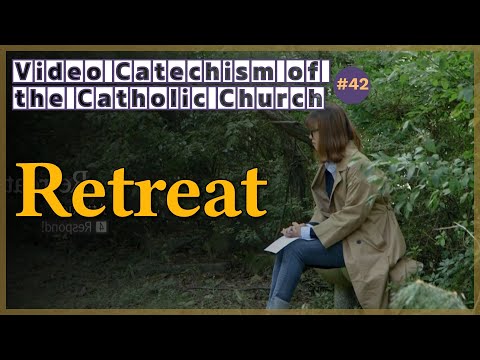 Retreat｜Video Catechism of the Catholic Church Part.42