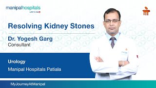 Resolving Kidney Stones | Dr. Yogesh Garg | Kidney Specialist In Patiala - Manipal Hospitals