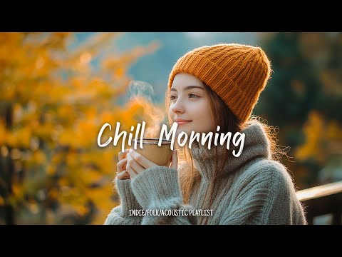 Chill Morning | Songs take you to a peaceful place in Autumn | An Indie/Pop/Folk/Acoustic Playlist