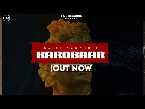 Karobaar | Bally Sandhu | ProdbyJ | PS Chauhan | New Punjabi Song 2023