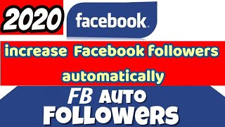 Get Unlimited Facebook Auto Followers 2020 || Facebook Auto Followers 2020