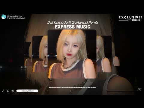 Express Music - Đạt Komodo Ft GuHancci Remix | Exclusive Remix