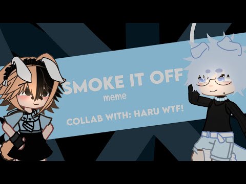 ★ — SMOKE IT OFF collab w @haru._wtf