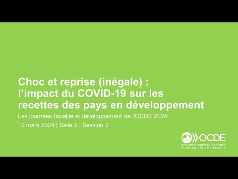 Journées fiscalité et développement de l'OCDE 2024 (Jour 1 Salle 2 Session 2): L’impact du COVID-19