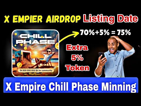 X Empire Chill Phase | X Empire listing Date  | X Empire Withdrawal | X Empire New Update