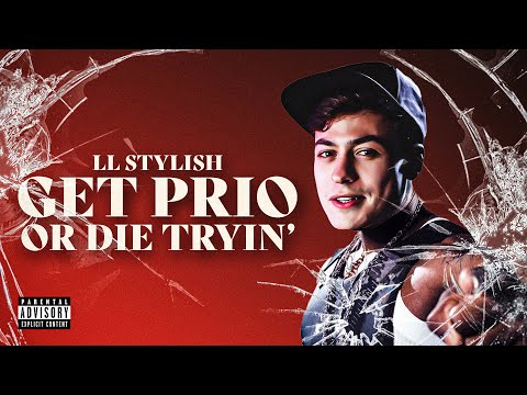 LL STYLISH | GET PRIO OR DIE TRYING!