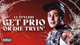 LL STYLISH | GET PRIO OR DIE TRYING!