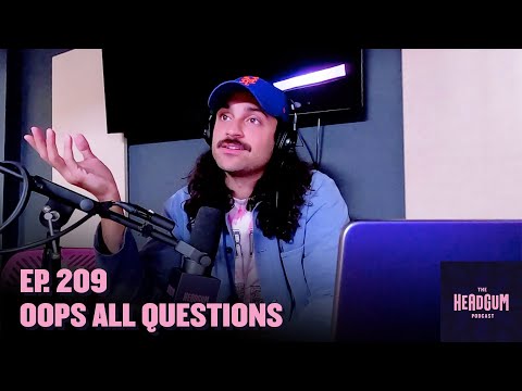 Oops All Questions - The Headgum Podcast - 209