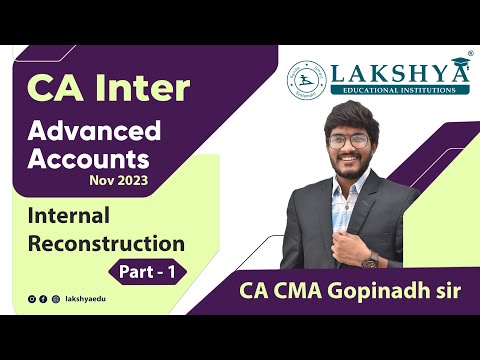 Internal Reconstruction Part 01 | Advanced Accounts | CA Inter Nov 2023 | CA CMA Gopinadh Sir