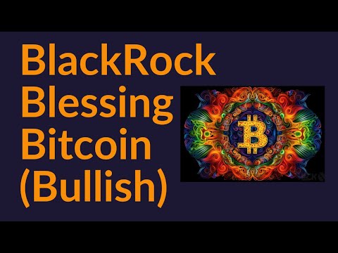 BlackRock Blessing Bitcoin (Super Bullish)