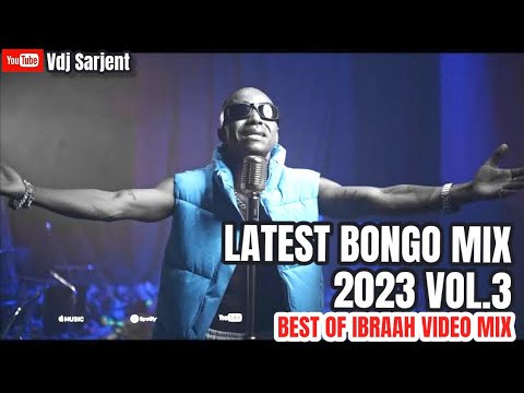 🔥 LATEST BONGO MIX 2023 VOL.3 | BEST OF IBRAAH VIDEO MIX 2023 | VDJ SARJENT SAWA KIUNO NIMEPONA RARA