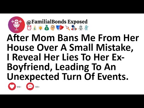 After Mom Bans Me From Her House Over A Small Mistake, I Reveal Her Lies To Her Ex-Boyfriend...