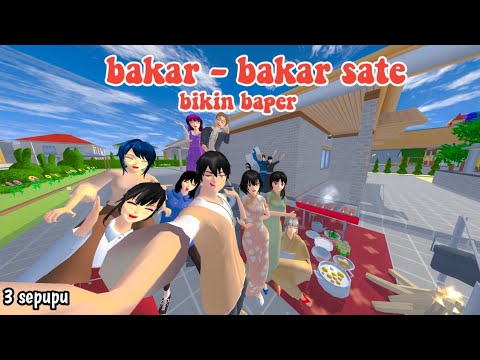 BAKAR - BAKAR SATE BIKIN BAPER || 3 SEPUPU || DRAMA SAKURA SCHOOL SIMULATOR ||