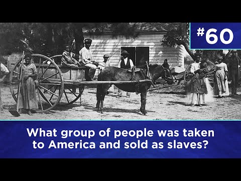 Q60: What group of people was taken to America and sold as slaves?