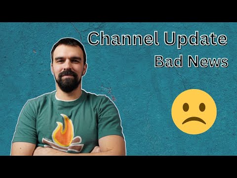 Channel Update - Some Bad News..