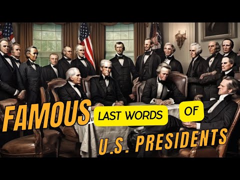 Famous Last Words Of U.S. Presidents