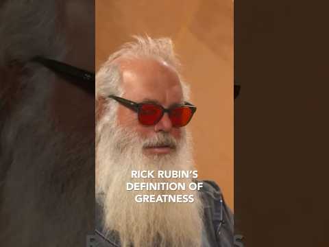 Rick Rubin’s definition of greatness. How do you define it?