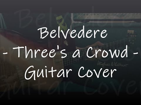 Belvedere  -  Three's a Crowd  -  Guitar Cover