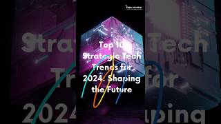 Top 10 Strategic Tech Trends for 2024 #technology #techtrends #techstrategy #techgiants