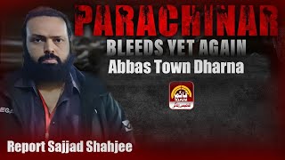 Parachinar Needs Help | Abbas Town Dharna Karachi | Parachinar Rights | Report Sajjah Shahjee