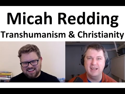 Micah Redding on Transhumanism and Christianity