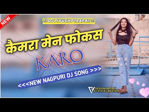 कैमरा मेन फोकस  करो टुरी को//NAGPURI DJ SONG //DJ ANKUR //DJ PIYUSH PTRAPALI //NEW NAGPURI SONG