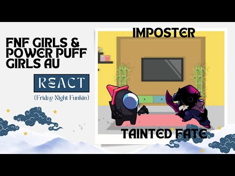 FNF Girls & Powerpuff Girls AU React - Friday Night Funkin Vs Imposter Tainted Fate - FNF Mod