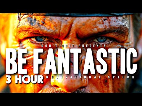 BE FANTASTIC - 3 HOUR Motivational Speech Video | Gym Workout Motivation