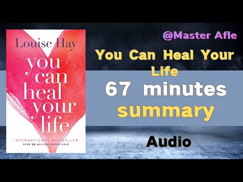 Summary of You Can Heal Your Life by Louise Hay | 67 minutes audiobook summary