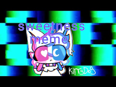 |sweetness meme|gift kittydog @kittydog