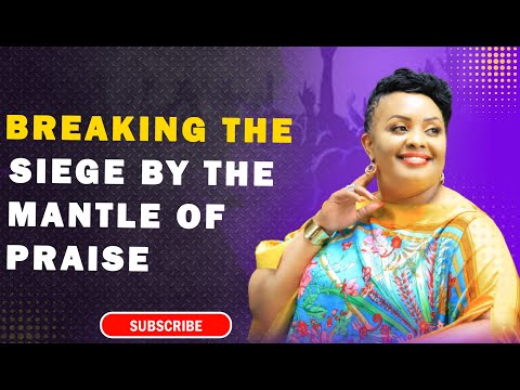 Breaking the siege by the mantle of praise I Rev Ruth Wamuyu