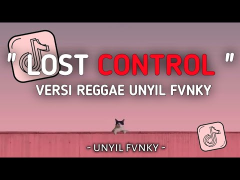 DJ LOST CONTROL VERSI REGGAE UNYIL FVNKY SLOW FULL BASS 2024 VIRAL TIKTOK