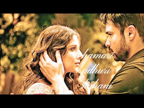 hamari adhuri kahani songhamari adhuri kahani song lyricshamari adhuri kahani song