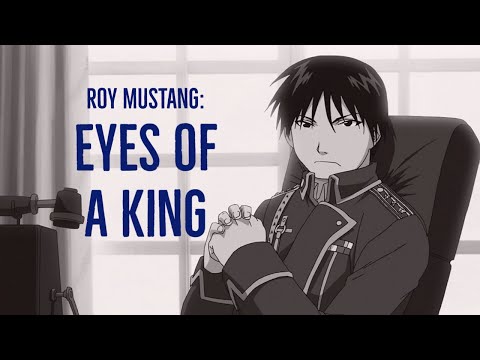 Roy Mustang - The Eyes of a King (Fullmetal Alchemist: Brotherhood)